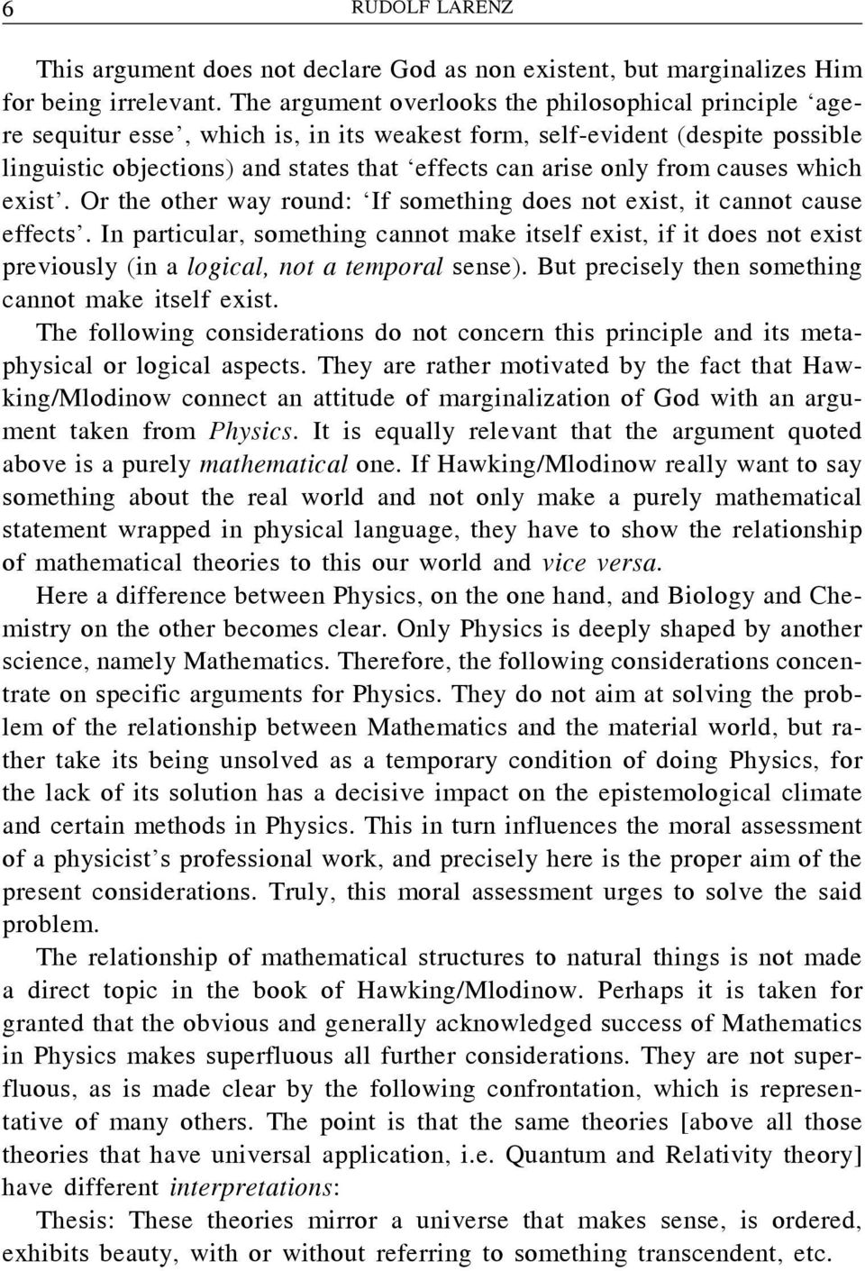 from causes which exist. Or the other way round: If something does not exist, it cannot cause effects.