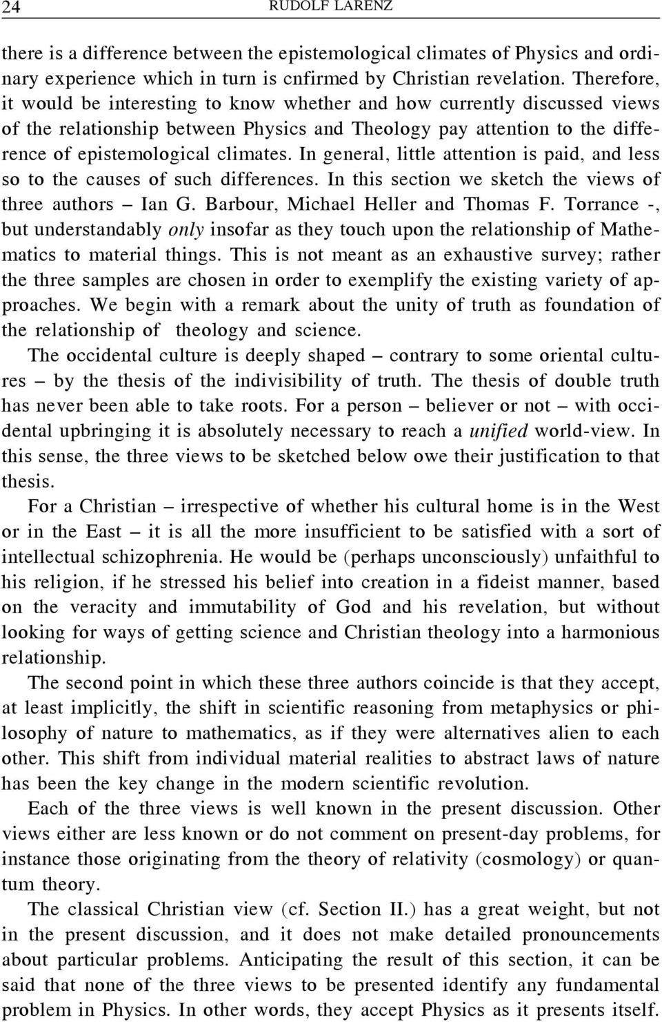 In general, little attention is paid, and less so to the causes of such differences. In this section we sketch the views of three authors Ian G. Barbour, Michael Heller and Thomas F.