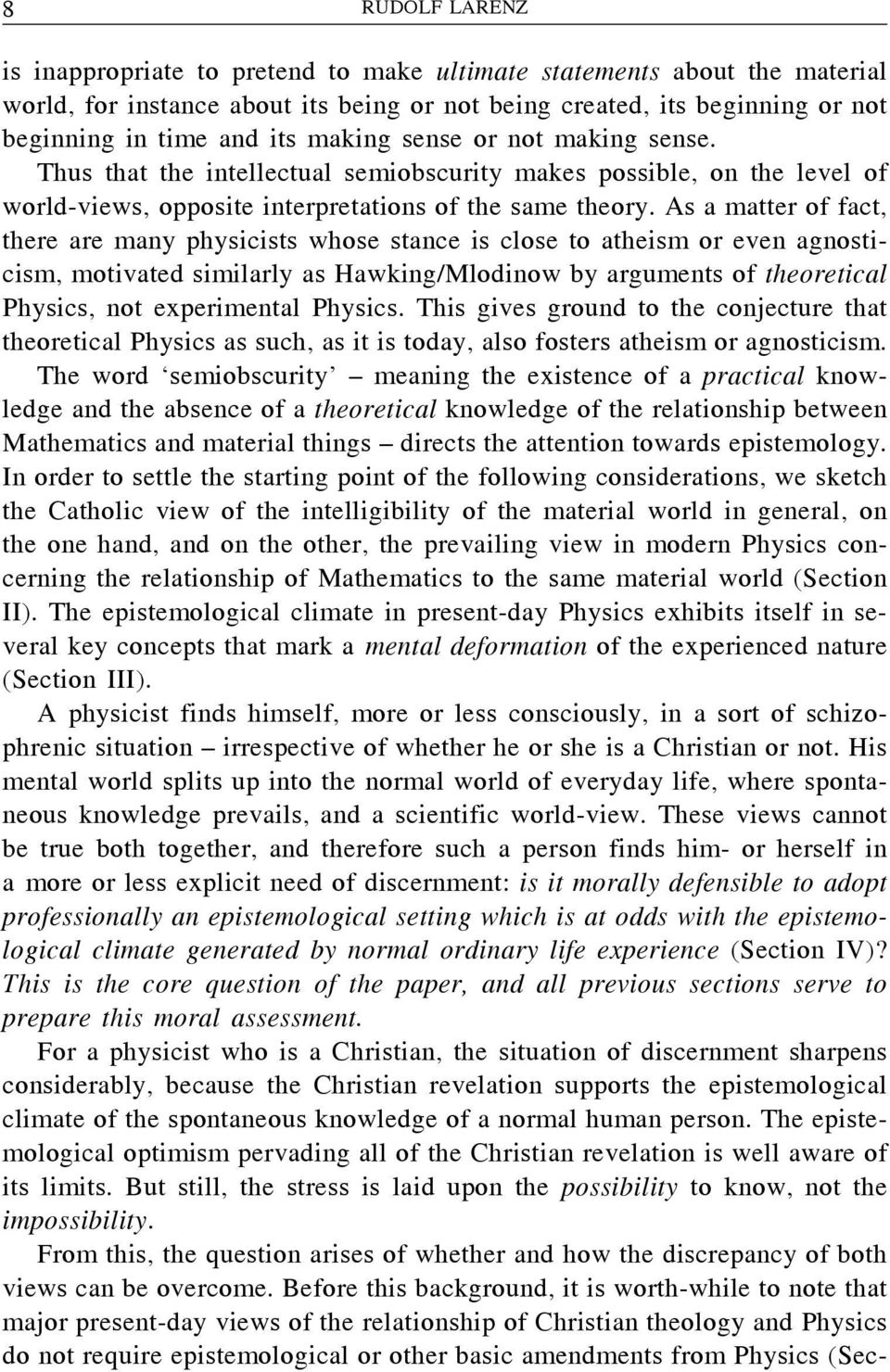 As a matter of fact, there are many physicists whose stance is close to atheism or even agnosticism, motivated similarly as Hawking/Mlodinow by arguments of theoretical Physics, not experimental