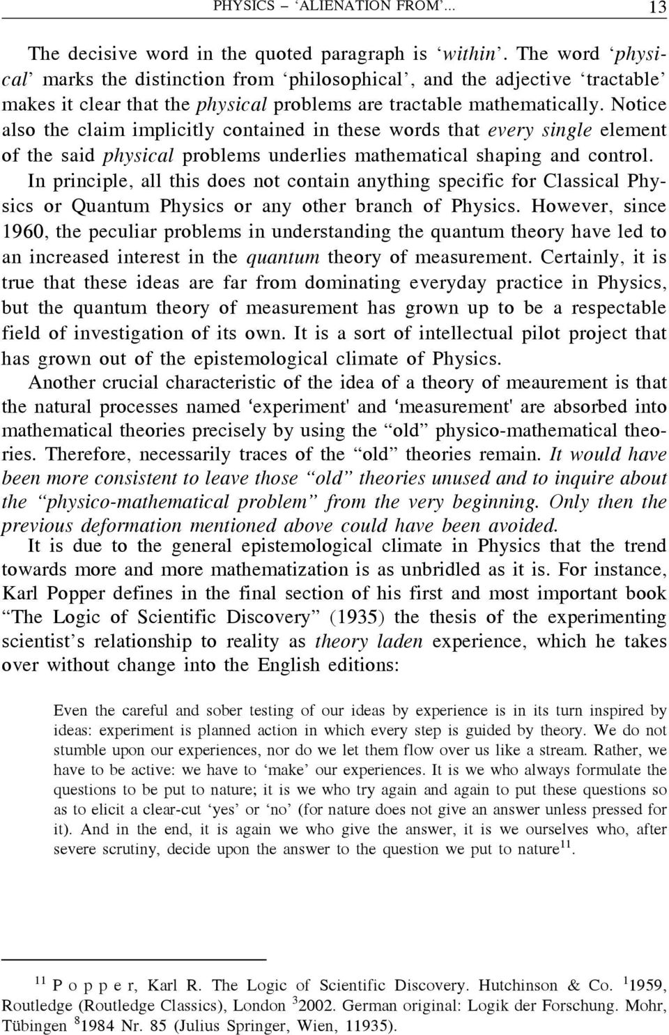 Notice also the claim implicitly contained in these words that every single element of the said physical problems underlies mathematical shaping and control.