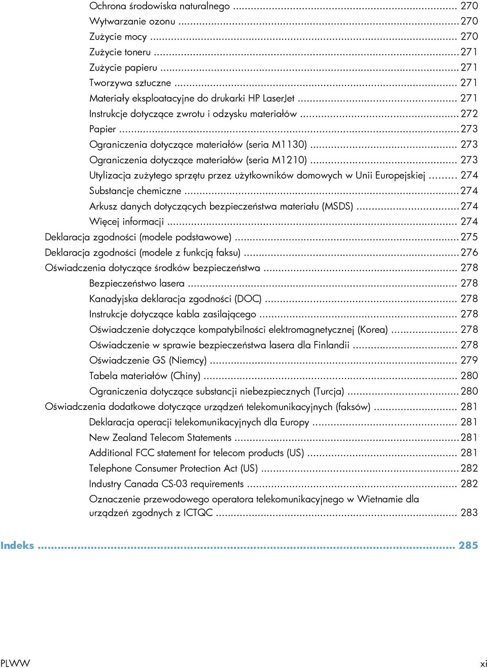 .. 273 Utylizacja zużytego sprzętu przez użytkowników domowych w Unii Europejskiej... 274 Substancje chemiczne... 274 Arkusz danych dotyczących bezpieczeństwa materiału (MSDS)... 274 Więcej informacji.