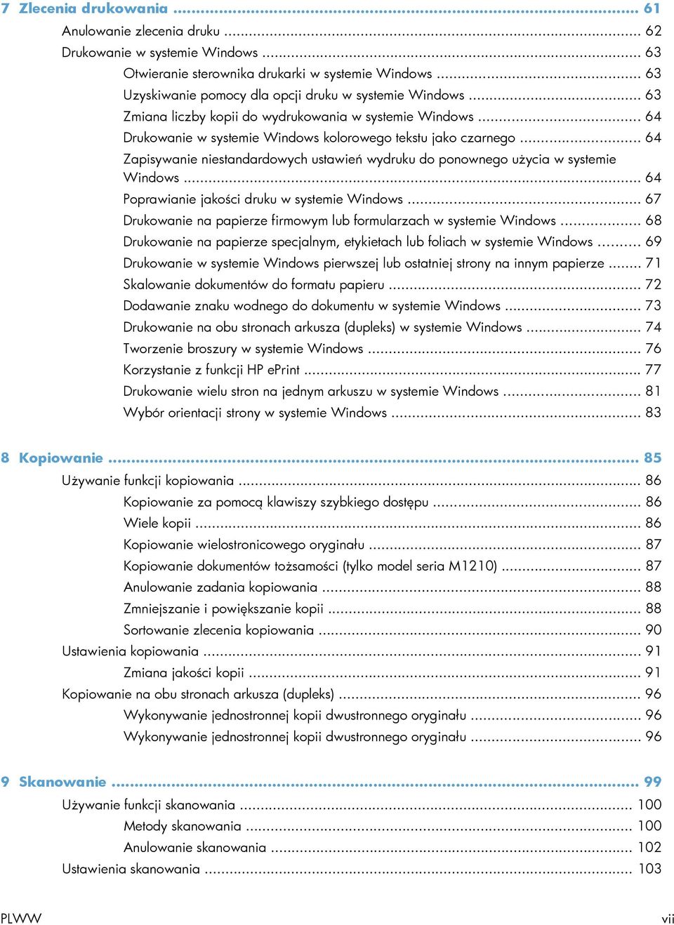 .. 64 Zapisywanie niestandardowych ustawień wydruku do ponownego użycia w systemie Windows... 64 Poprawianie jakości druku w systemie Windows.