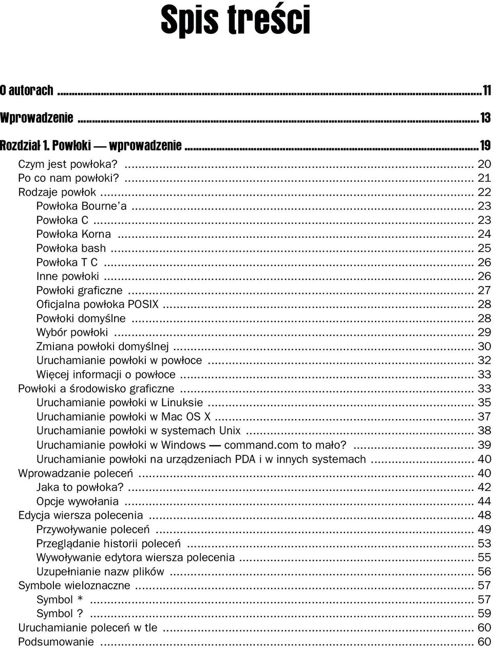 .. 30 Uruchamianie powłoki w powłoce... 32 Więcej informacji o powłoce... 33 Powłoki a środowisko graficzne... 33 Uruchamianie powłoki w Linuksie... 35 Uruchamianie powłoki w Mac OS X.