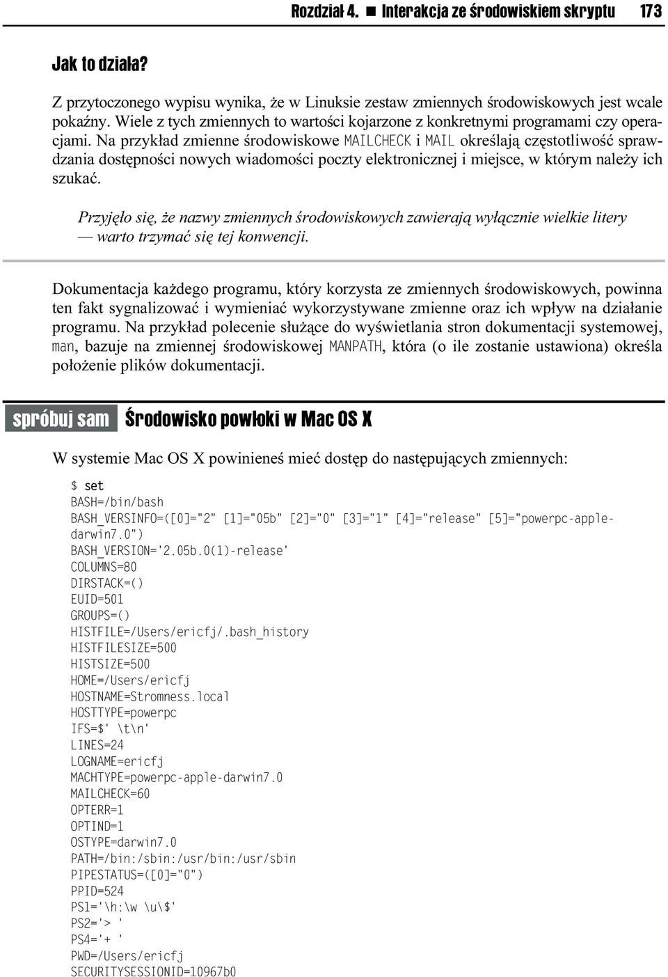 Na przykład zmienne środowiskowe MAILCHECK i MAIL określają częstotliwość sprawdzania dostępności nowych wiadomości poczty elektronicznej i miejsce, w którym należy ich szukać.