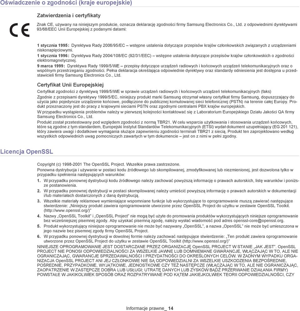 urządzeniami niskonapięciowymi. 1 stycznia 1996 : Dyrektywa Rady 2004/108/EC (92/31/EEC) wstępne ustalenia dotyczące przepisów krajów członkowskich o zgodności elektromagnetycznej.