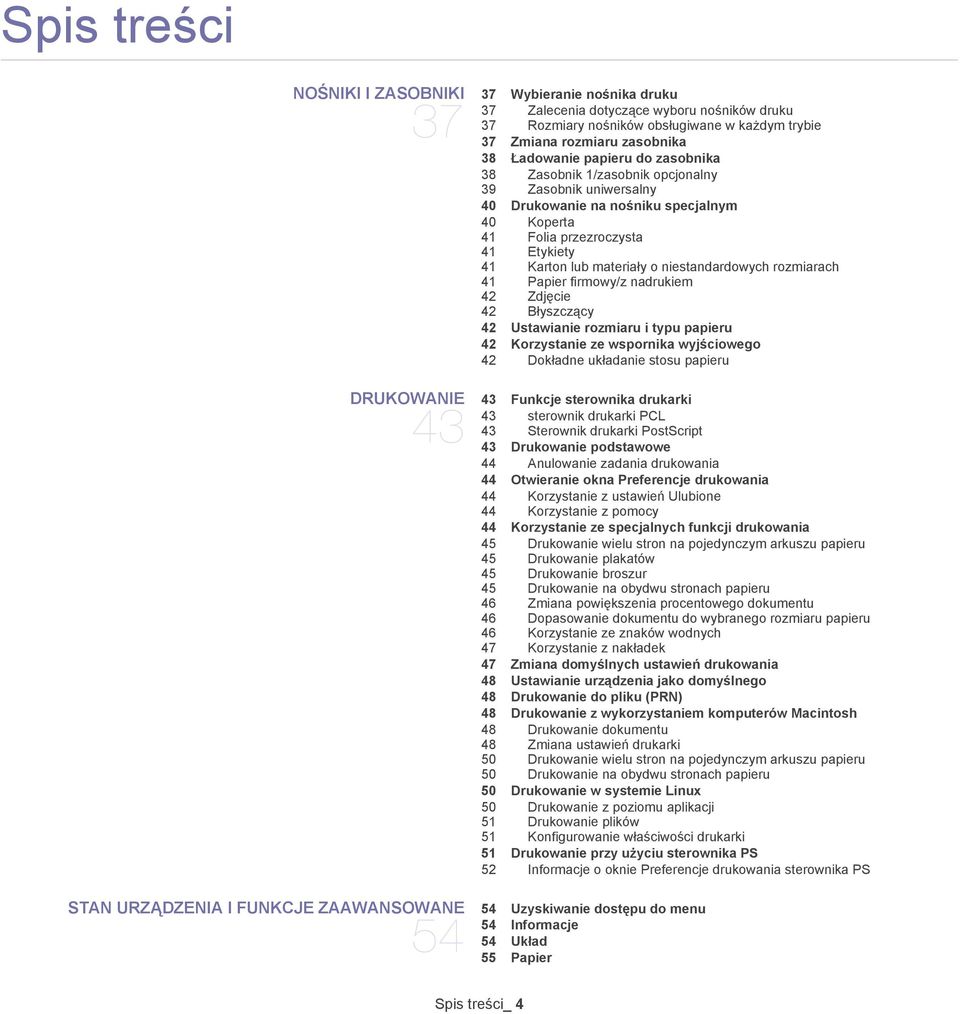 niestandardowych rozmiarach 41 Papier firmowy/z nadrukiem 42 Zdjęcie 42 Błyszczący 42 Ustawianie rozmiaru i typu papieru 42 Korzystanie ze wspornika wyjściowego 42 Dokładne układanie stosu papieru