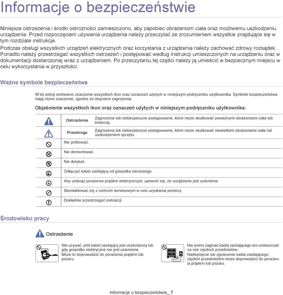 Podczas obsługi wszystkich urządzeń elektrycznych oraz korzystania z urządzenia należy zachować zdrowy rozsądek.