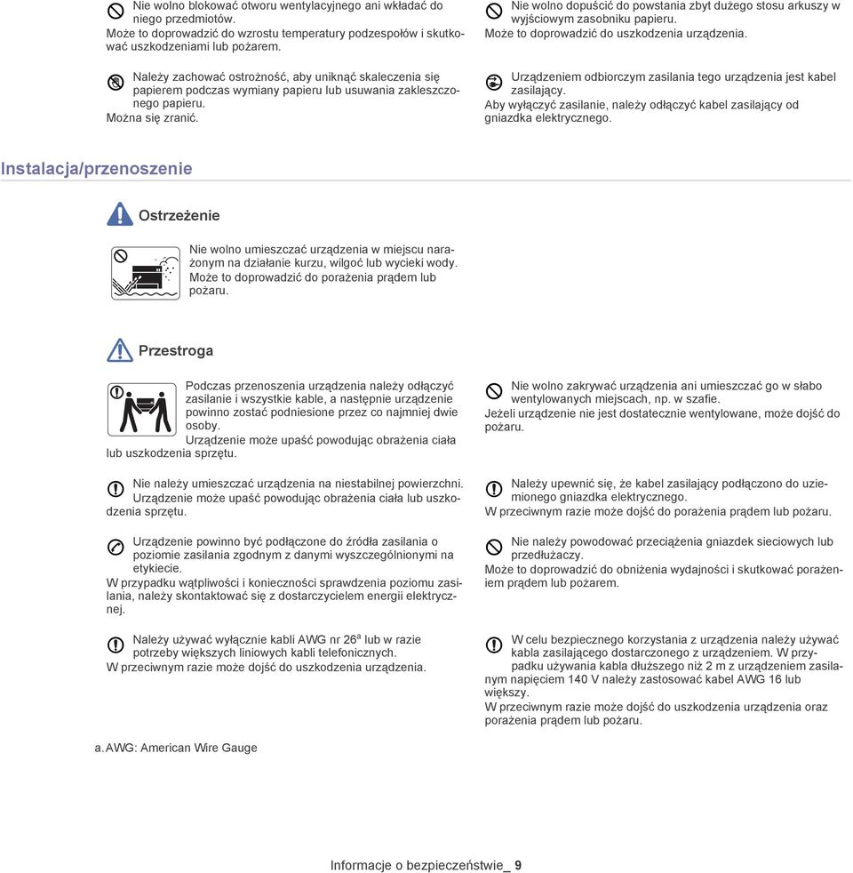 Nie wolno dopuścić do powstania zbyt dużego stosu arkuszy w wyjściowym zasobniku papieru. Może to doprowadzić do uszkodzenia urządzenia.