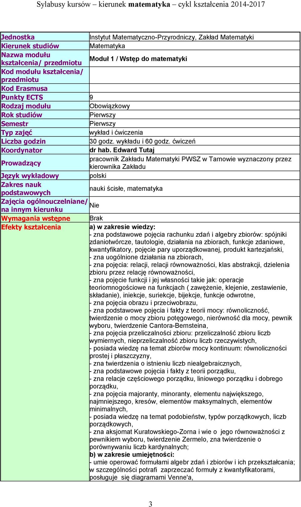 Edward Tutaj pracownik Zakładu Matematyki PWSZ w Tarnowie wyznaczony przez Prowadzący kierownika Zakładu Język wykładowy polski Zakres nauk nauki ścisłe, matematyka podstawowych Zajęcia