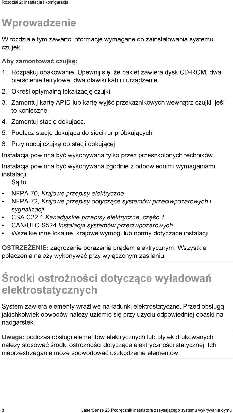 Zamontuj kartę APIC lub kartę wyjść przekaźnikowych wewnątrz czujki, jeśli to konieczne. 4. Zamontuj stację dokującą. 5. Podłącz stację dokującą do sieci rur próbkujących. 6.