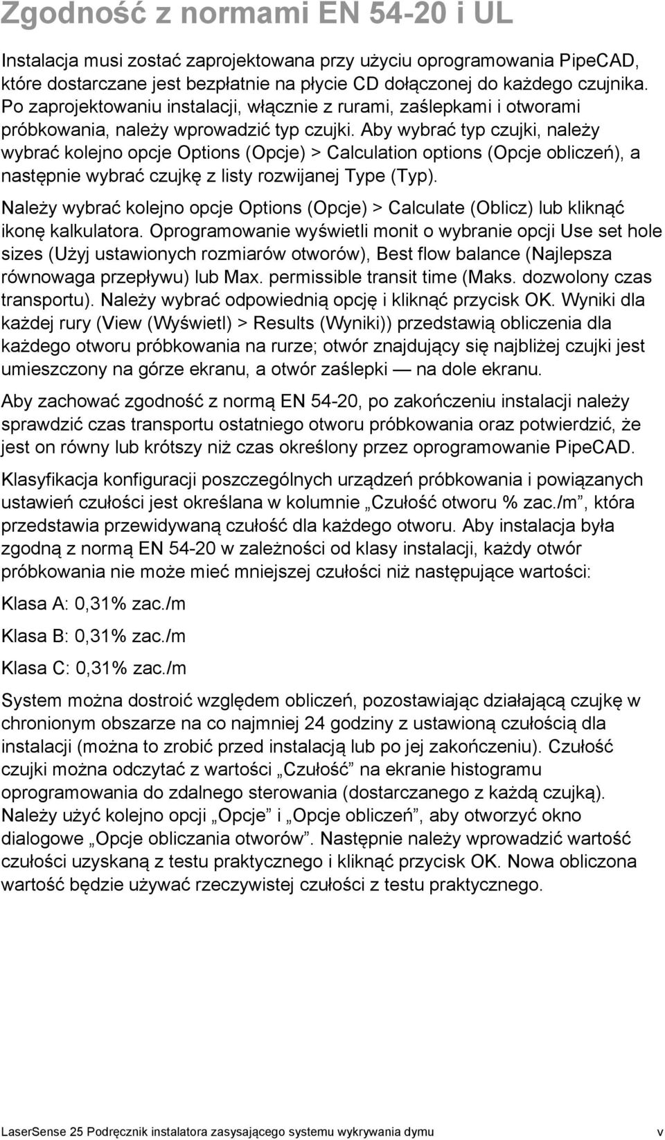 Aby wybrać typ czujki, należy wybrać kolejno opcje Options (Opcje) > Calculation options (Opcje obliczeń), a następnie wybrać czujkę z listy rozwijanej Type (Typ).