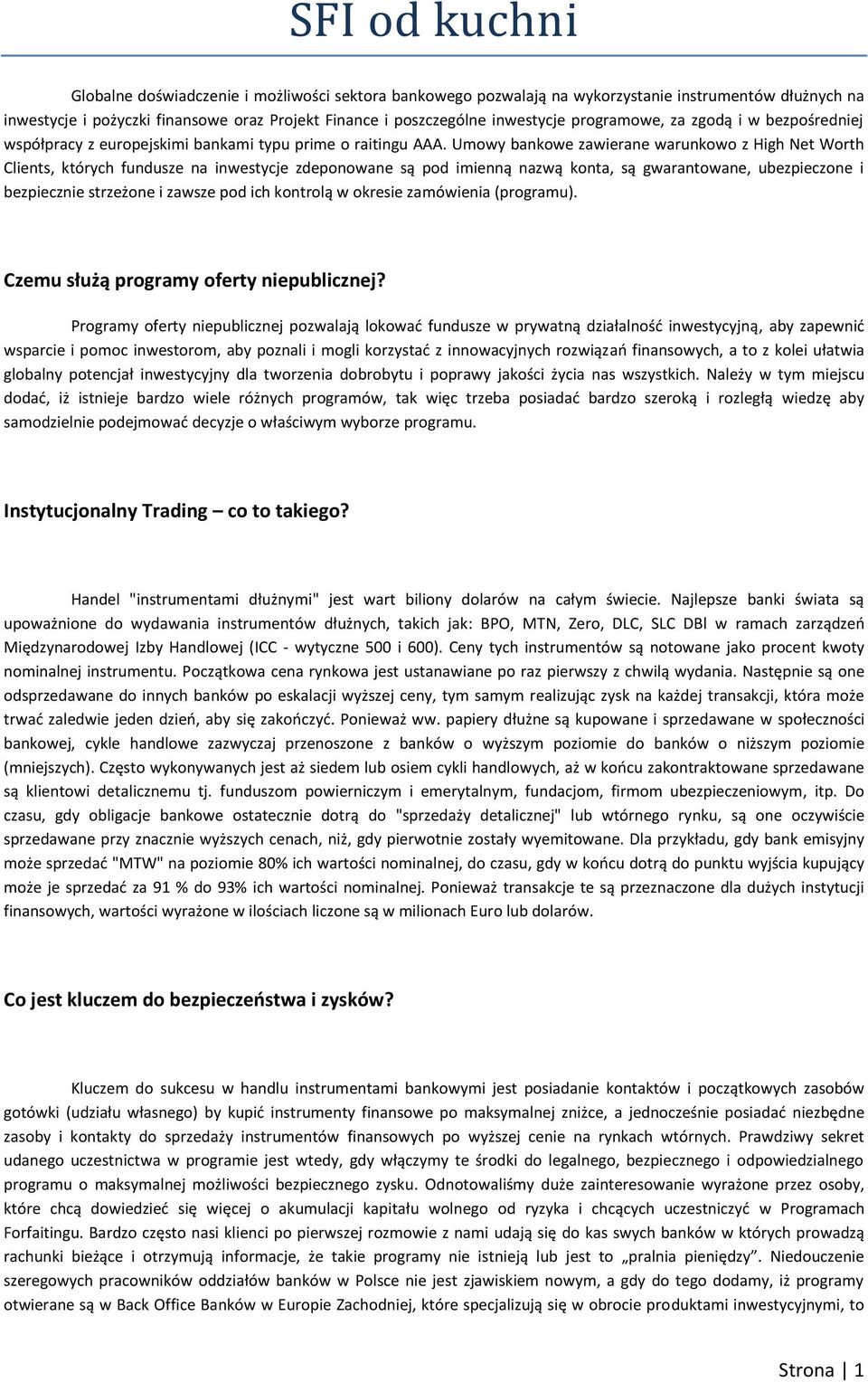 Umowy bankowe zawierane warunkowo z High Net Worth Clients, których fundusze na inwestycje zdeponowane są pod imienną nazwą konta, są gwarantowane, ubezpieczone i bezpiecznie strzeżone i zawsze pod
