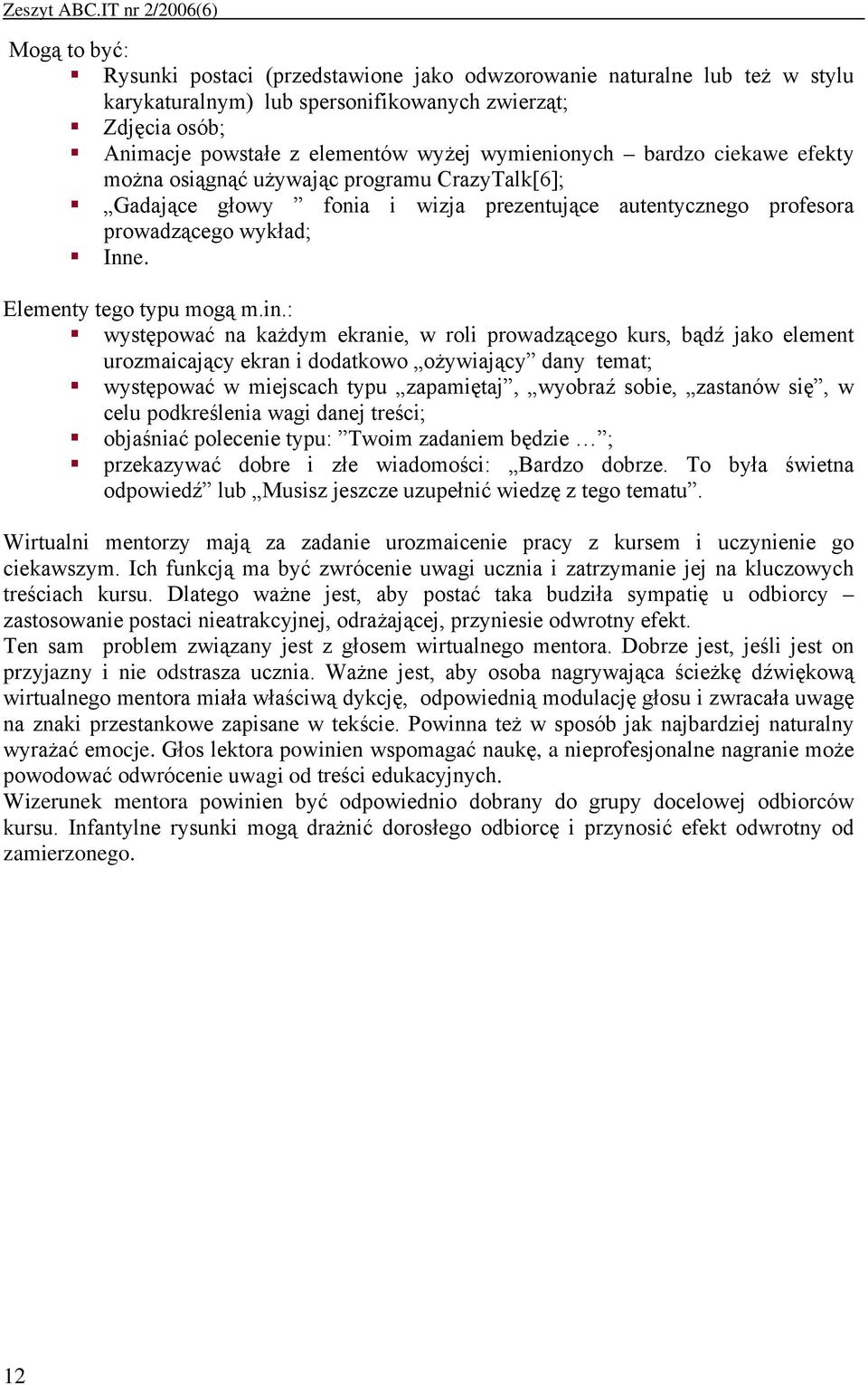 Gadające głowy fonia i wizja prezentujące autentycznego profesora prowadzącego wykład;! Inne. Elementy tego typu mogą m.in.:!