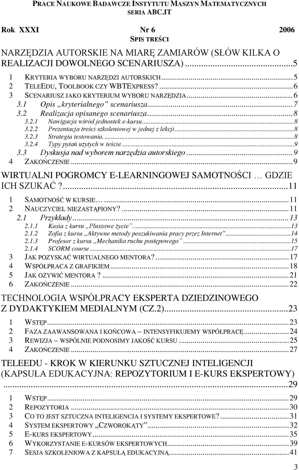 2 Realizacja opisanego scenariusza...8 3.2.1 Nawigacja wśród jednostek e-kursu...8 3.2.2 Prezentacja treści szkoleniowej w jednej z lekcji...8 3.2.3 Strategia testowania....8 3.2.4 Typy pytań użytych w teście.