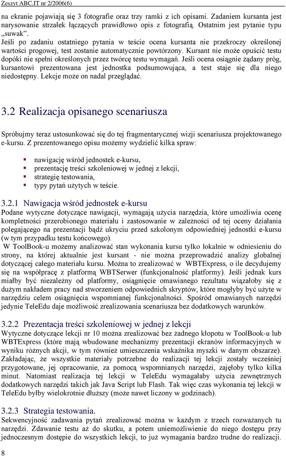 Kursant nie może opuścić testu dopóki nie spełni określonych przez twórcę testu wymagań.