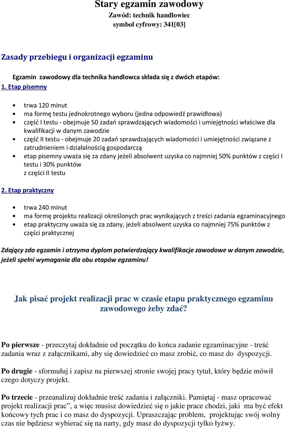 danym zawodzie część II testu - obejmuje 20 zadań sprawdzających wiadomości i umiejętności związane z zatrudnieniem i działalnością gospodarczą etap pisemny uważa się za zdany jeżeli absolwent uzyska