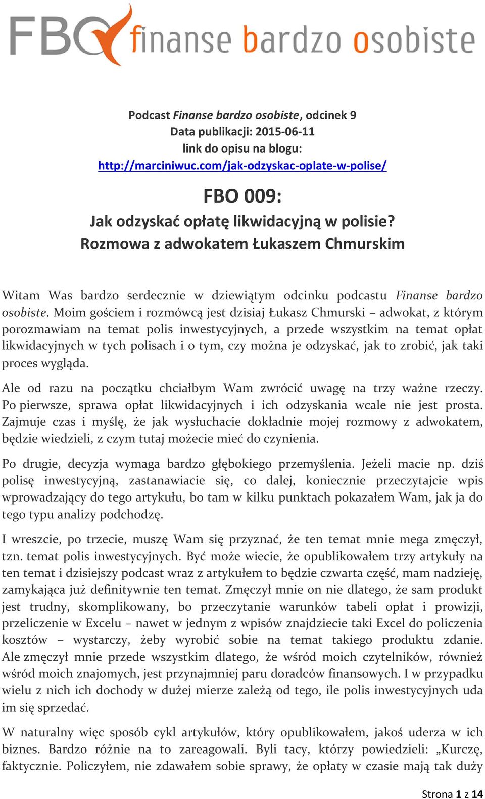 Moim gościem i rozmówcą jest dzisiaj Łukasz Chmurski adwokat, z którym porozmawiam na temat polis inwestycyjnych, a przede wszystkim na temat opłat likwidacyjnych w tych polisach i o tym, czy można