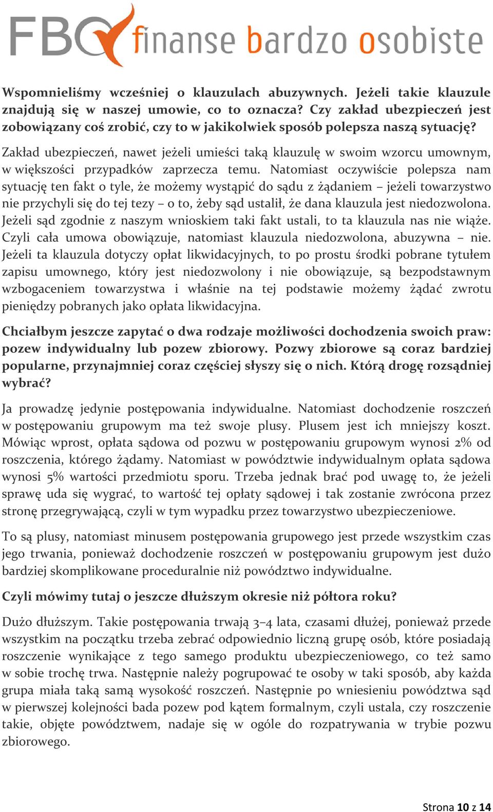 Zakład ubezpieczeń, nawet jeżeli umieści taką klauzulę w swoim wzorcu umownym, w większości przypadków zaprzecza temu.