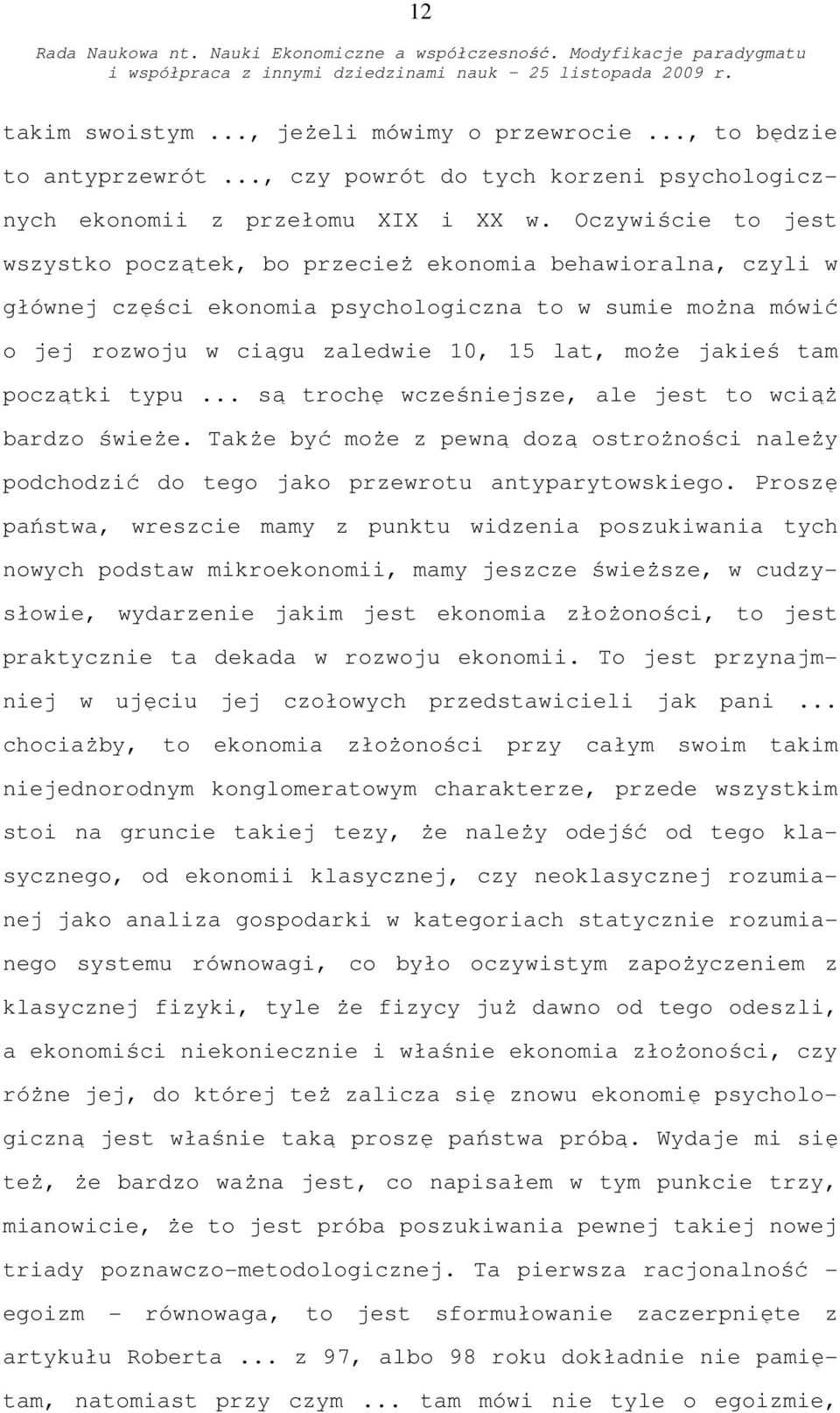 tam początki typu... są trochę wcześniejsze, ale jest to wciąż bardzo świeże. Także być może z pewną dozą ostrożności należy podchodzić do tego jako przewrotu antyparytowskiego.