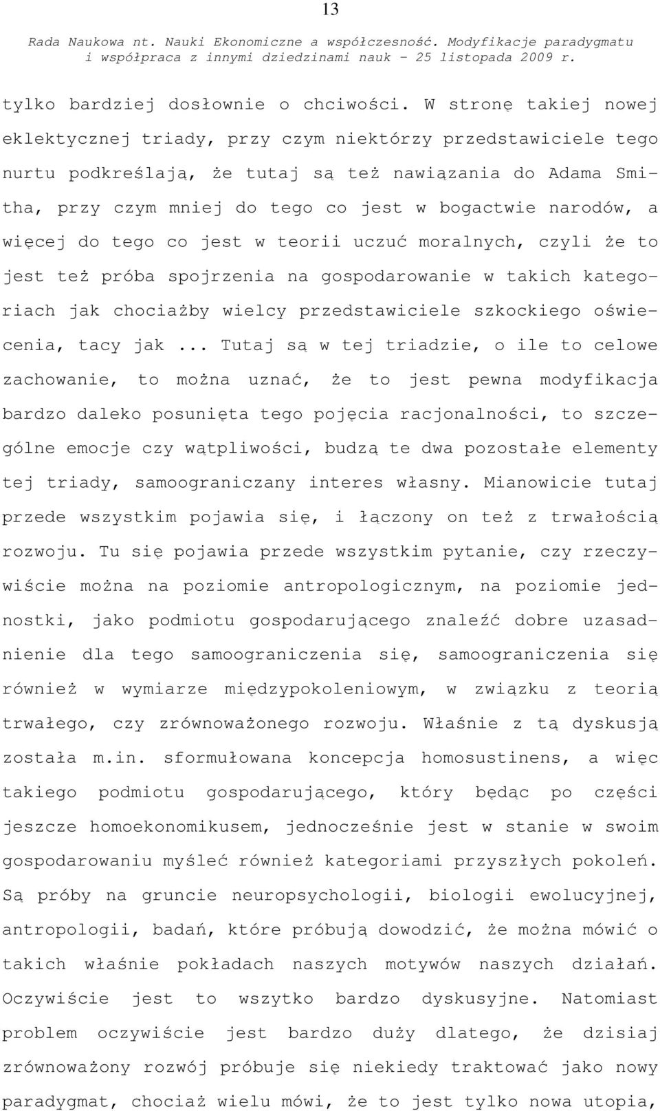 a więcej do tego co jest w teorii uczuć moralnych, czyli że to jest też próba spojrzenia na gospodarowanie w takich kategoriach jak chociażby wielcy przedstawiciele szkockiego oświecenia, tacy jak.