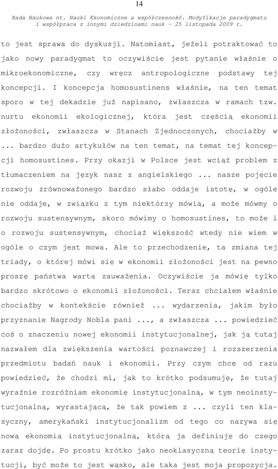 nurtu ekonomii ekologicznej, która jest częścią ekonomii złożoności, zwłaszcza w Stanach Zjednoczonych, chociażby w... bardzo dużo artykułów na ten temat, na temat tej koncepcji homosustines.