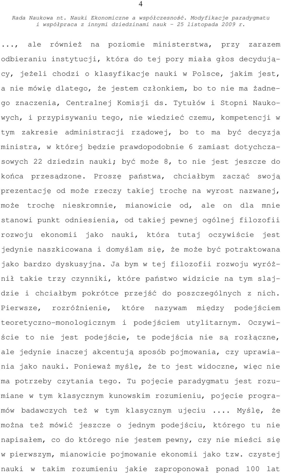 Tytułów i Stopni Naukowych, i przypisywaniu tego, nie wiedzieć czemu, kompetencji w tym zakresie administracji rządowej, bo to ma być decyzja ministra, w której będzie prawdopodobnie 6 zamiast