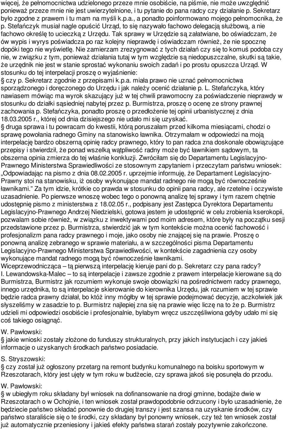 Stefańczyk musiał nagle opuścić Urząd, to się nazywało fachowo delegacją służbową, a nie fachowo określę to ucieczką z Urzędu.