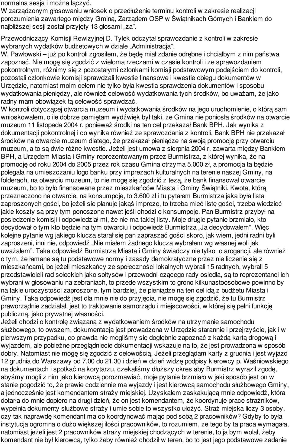 przyjęty 13 głosami za. Przewodniczący Komisji Rewizyjnej D. Tylek odczytał sprawozdanie z kontroli w zakresie wybranych wydatków budżetowych w dziale Administracja. W.