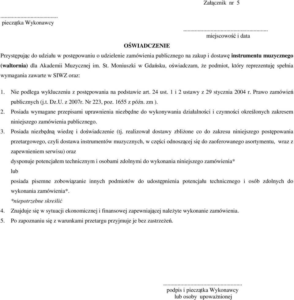 Moniuszki w Gdańsku, oświadczam, że podmiot, który reprezentuję spełnia wymagania zawarte w SIWZ oraz: 1. Nie podlega wykluczeniu z postępowania na podstawie art. 24 ust.