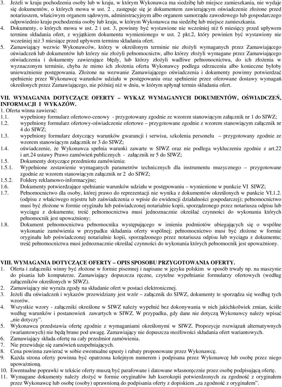 pochodzenia osoby lub kraju, w którym Wykonawca ma siedzibę lub miejsce zamieszkania. 4. Dokumenty, o których mowa w ust. 2 i ust.