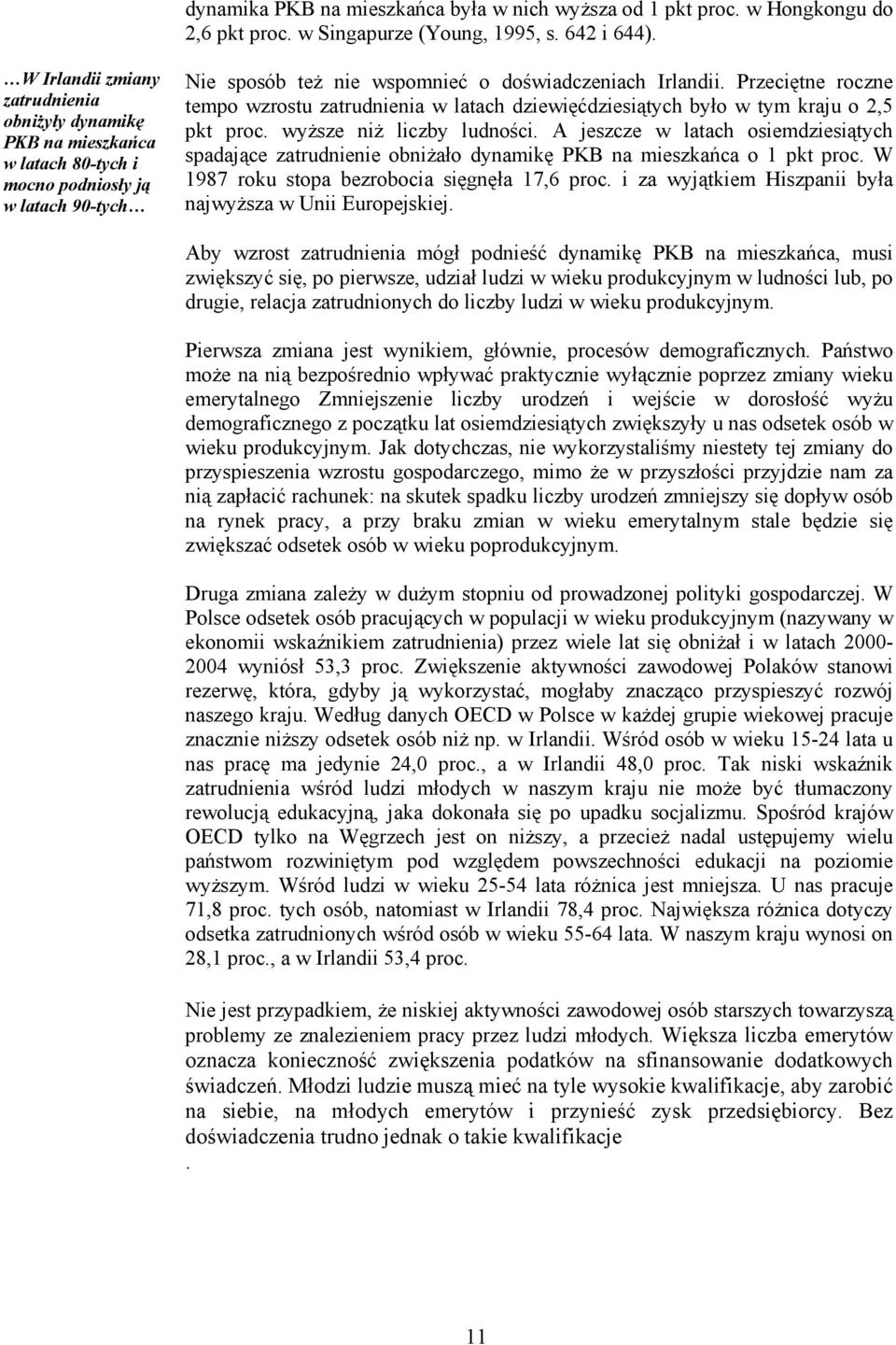 Przeciętne roczne tempo wzrostu zatrudnienia w latach dziewięćdziesiątych było w tym kraju o 2,5 pkt proc. wyższe niż liczby ludności.