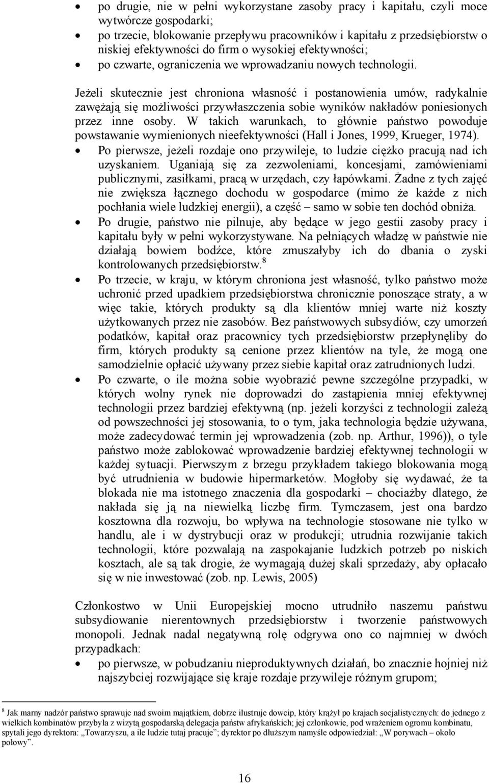 Jeżeli skutecznie jest chroniona własność i postanowienia umów, radykalnie zawężają się możliwości przywłaszczenia sobie wyników nakładów poniesionych przez inne osoby.