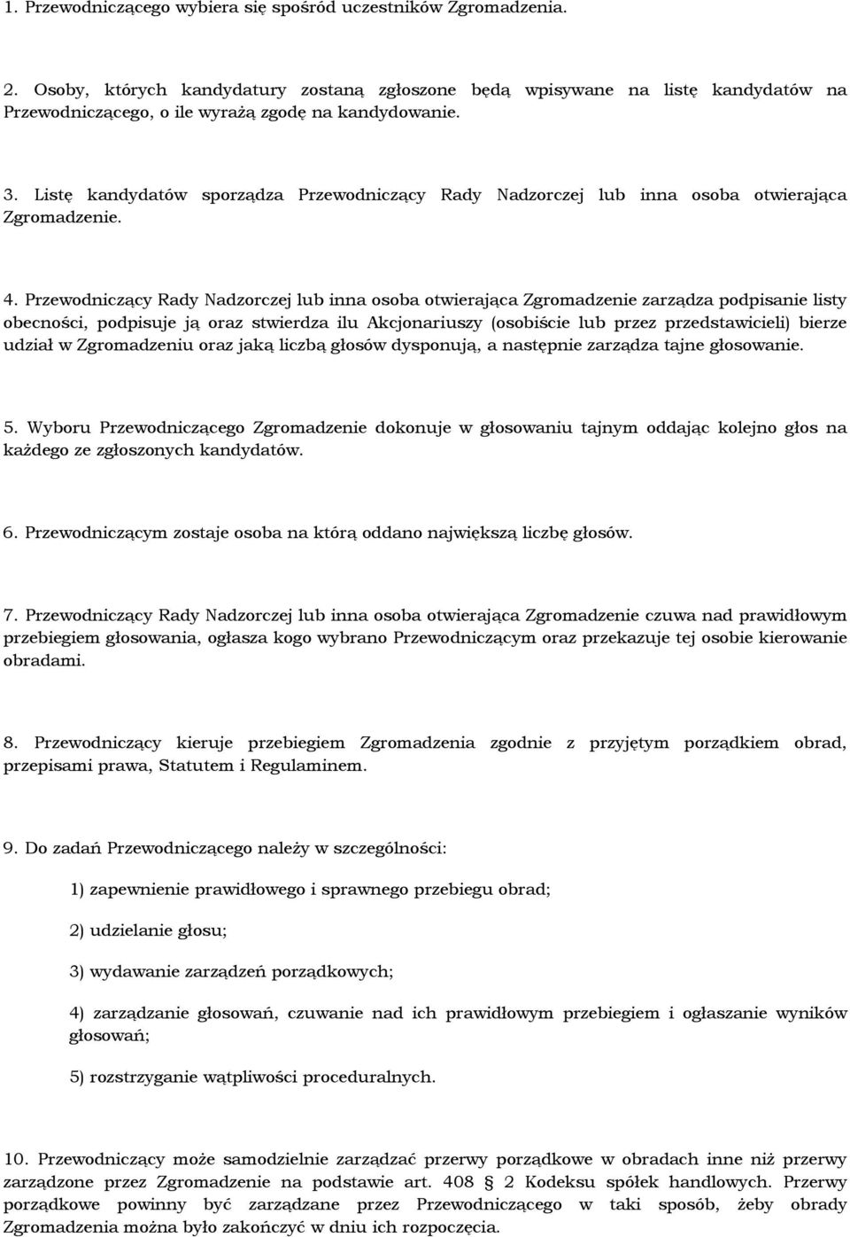 Listę kandydatów sporządza Przewodniczący Rady Nadzorczej lub inna osoba otwierająca Zgromadzenie. 4.