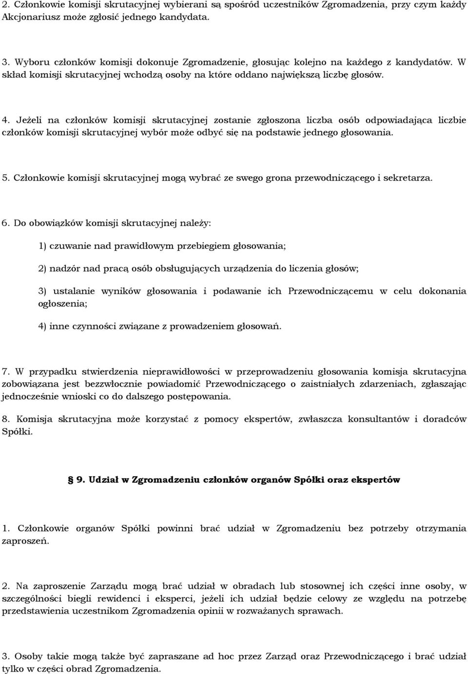 JeŜeli na członków komisji skrutacyjnej zostanie zgłoszona liczba osób odpowiadająca liczbie członków komisji skrutacyjnej wybór moŝe odbyć się na podstawie jednego głosowania. 5.