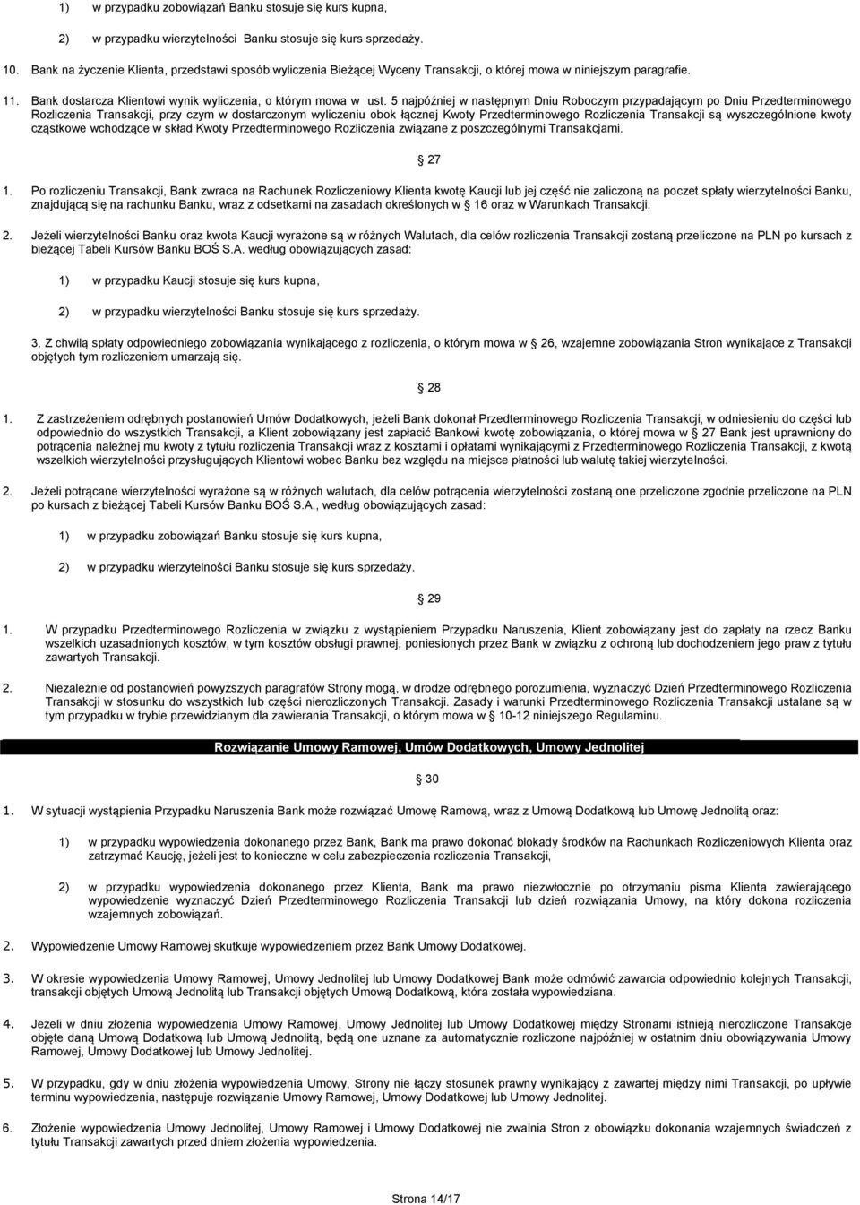 5 najpóźniej w następnym Dniu Roboczym przypadającym po Dniu Przedterminowego Rozliczenia Transakcji, przy czym w dostarczonym wyliczeniu obok łącznej Kwoty Przedterminowego Rozliczenia Transakcji są