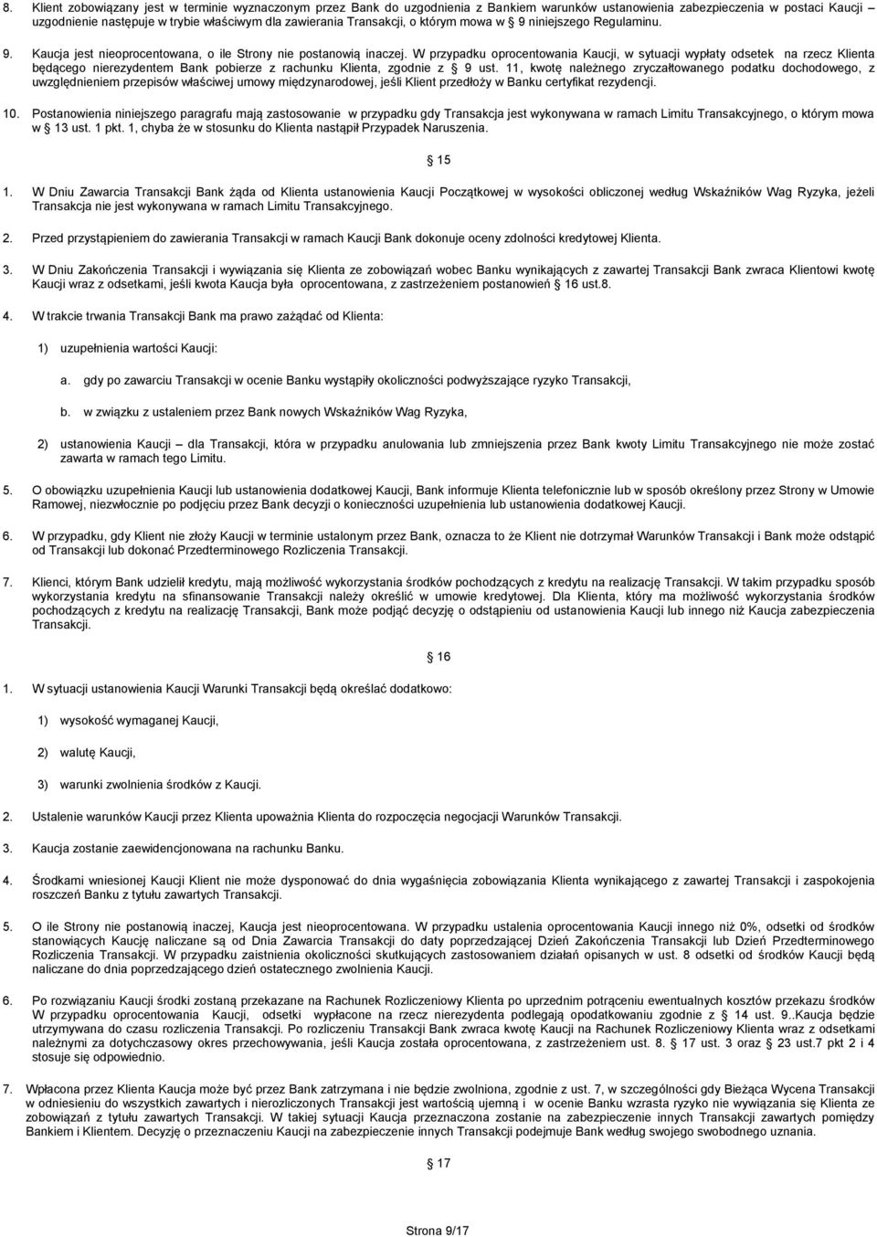 W przypadku oprocentowania Kaucji, w sytuacji wypłaty odsetek na rzecz Klienta będącego nierezydentem Bank pobierze z rachunku Klienta, zgodnie z 9 ust.