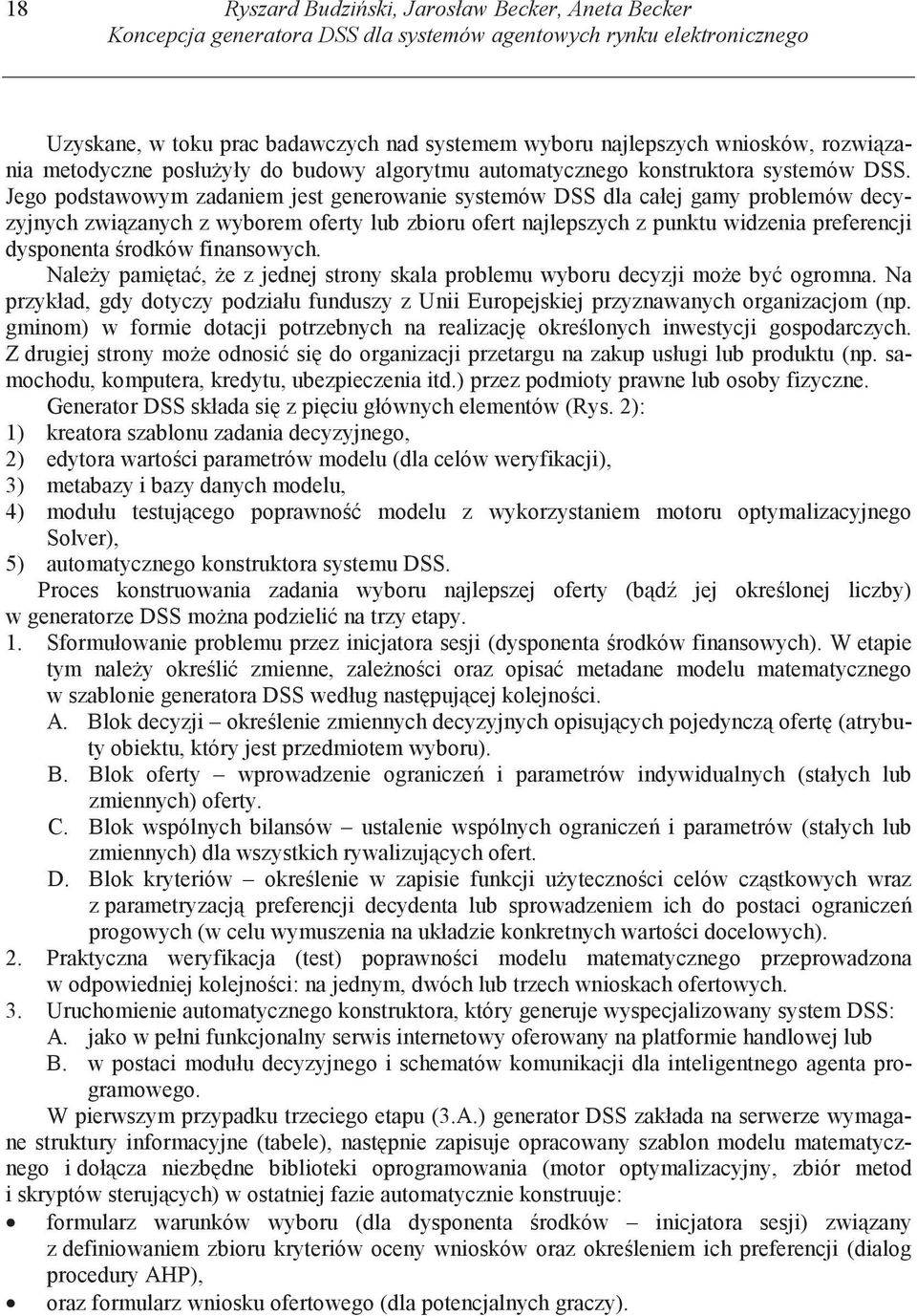 Jego podstawowym zadaniem jest generowanie systemów DSS dla całej gamy problemów decyzyjnych zwi zanych z wyborem oferty lub zbioru ofert najlepszych z punktu widzenia preferencji dysponenta rodków