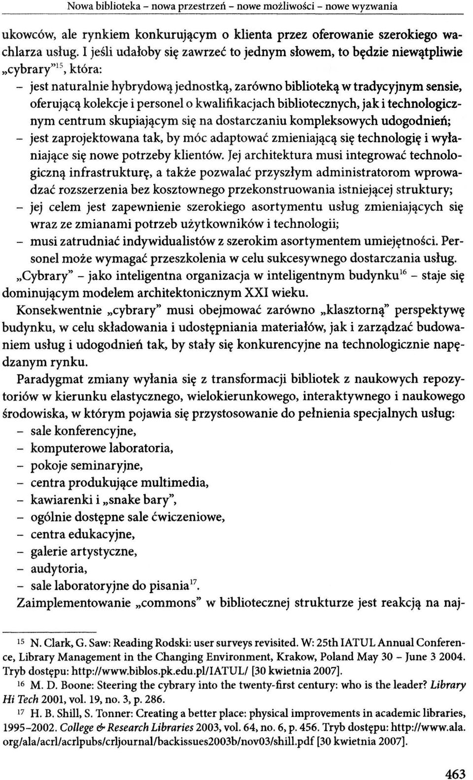 która: - jest naturalnie hybrydową jednostką, zarówno biblioteką w tradycyjnym sensie, oferującą kolekcje i personel o kwalifikacjach bibliotecznych, jak i technologicznym centrum skupiającym s ię na