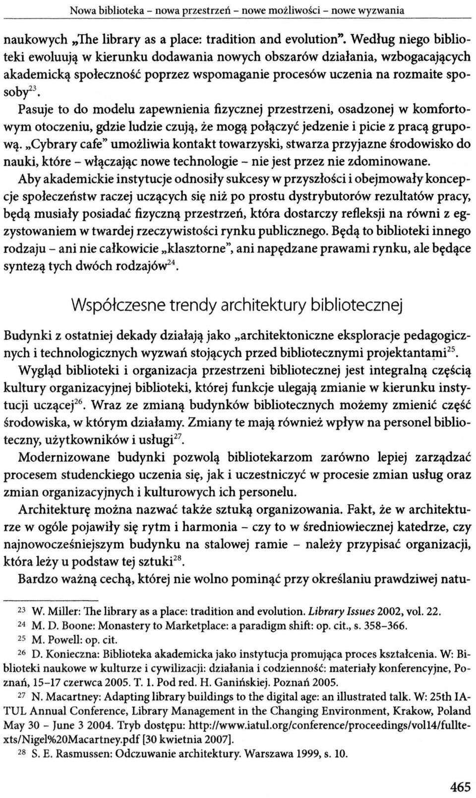 Pasuje to do modelu zapewnienia fizycznej przestrzeni, osadzonej w komfortowym otoczeniu, gdzie ludzie czują, że mogą połączyć jedzenie i picie z pracą grupową.