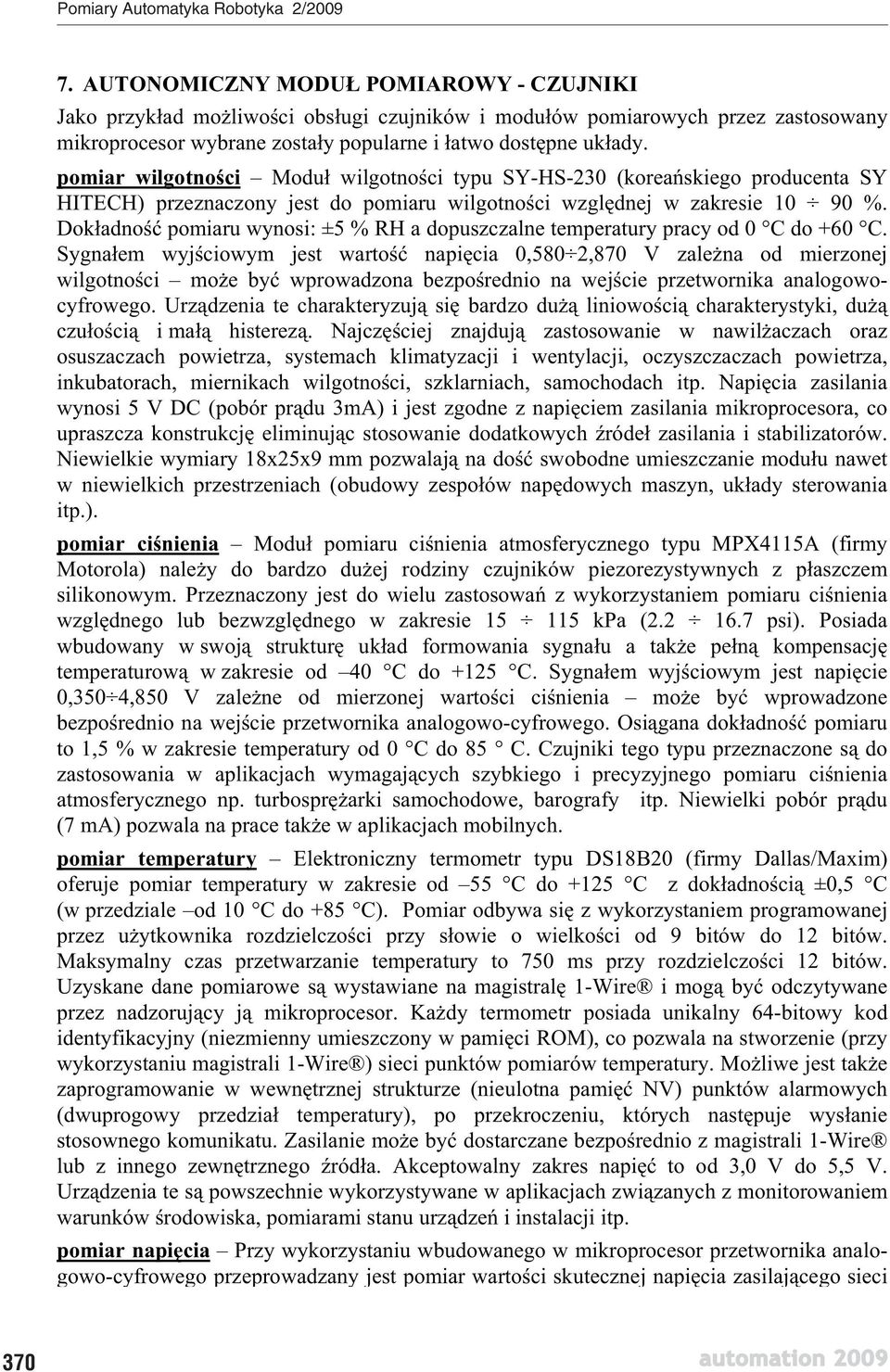 Dok adno pomiaru wynosi: ±5 % RH a dopuszczalne temperatury pracy od 0 C do +60 C.