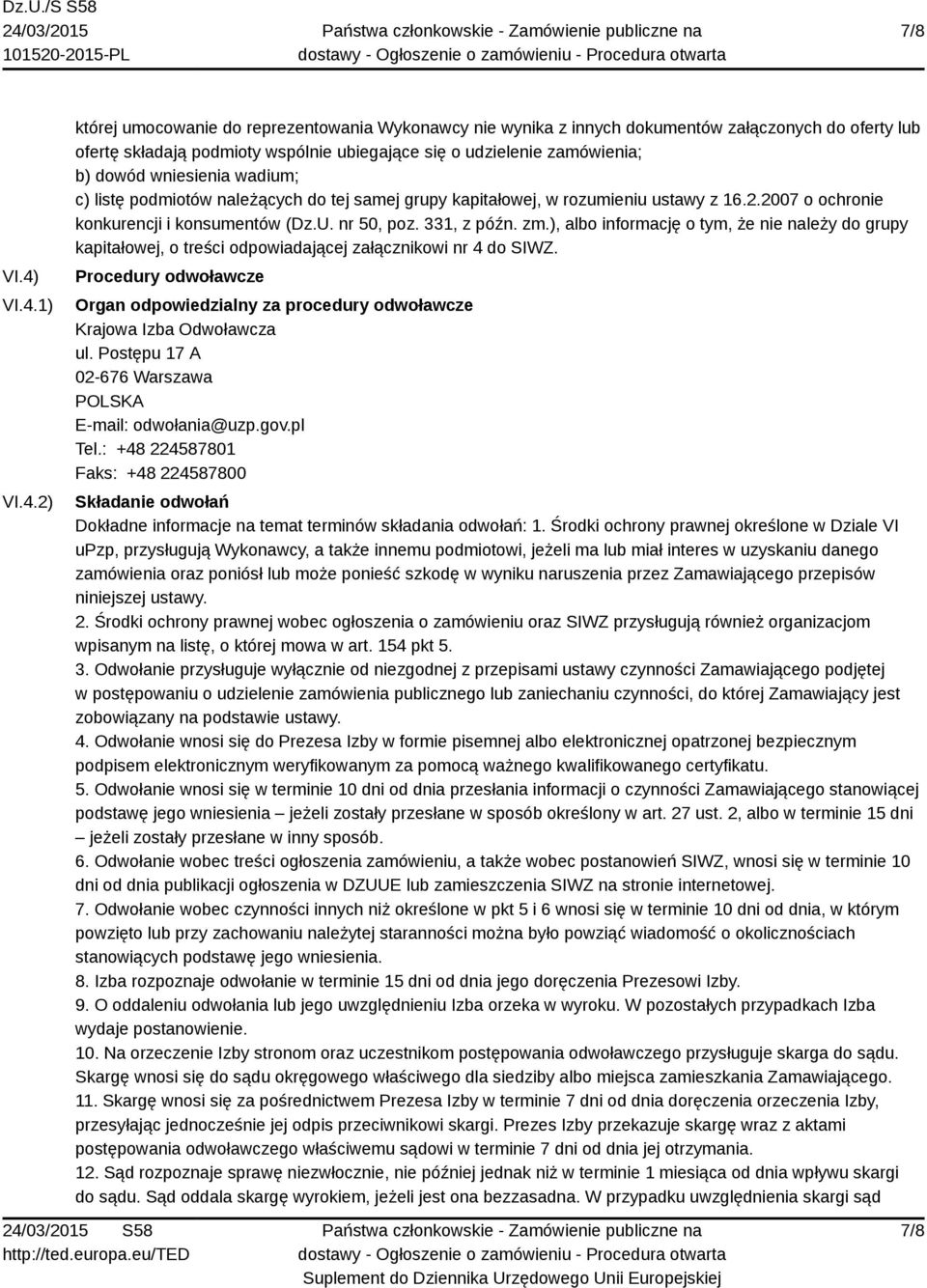 dowód wniesienia wadium; c) listę podmiotów należących do tej samej grupy kapitałowej, w rozumieniu ustawy z 16.2.2007 o ochronie konkurencji i konsumentów (Dz.U. nr 50, poz. 331, z późn. zm.