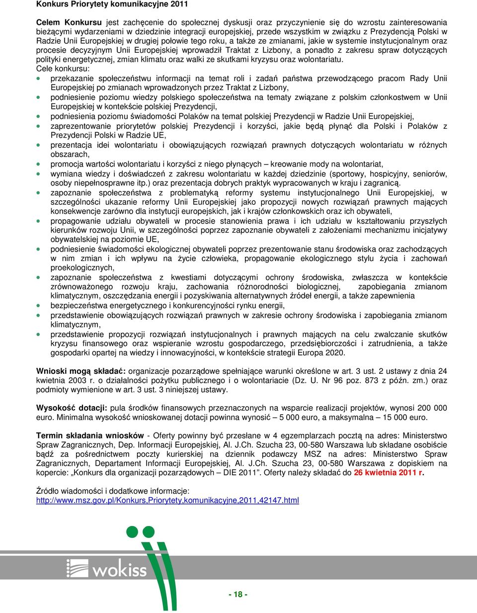 Unii Europejskiej wprowadził Traktat z Lizbony, a ponadto z zakresu spraw dotyczących polityki energetycznej, zmian klimatu oraz walki ze skutkami kryzysu oraz wolontariatu.