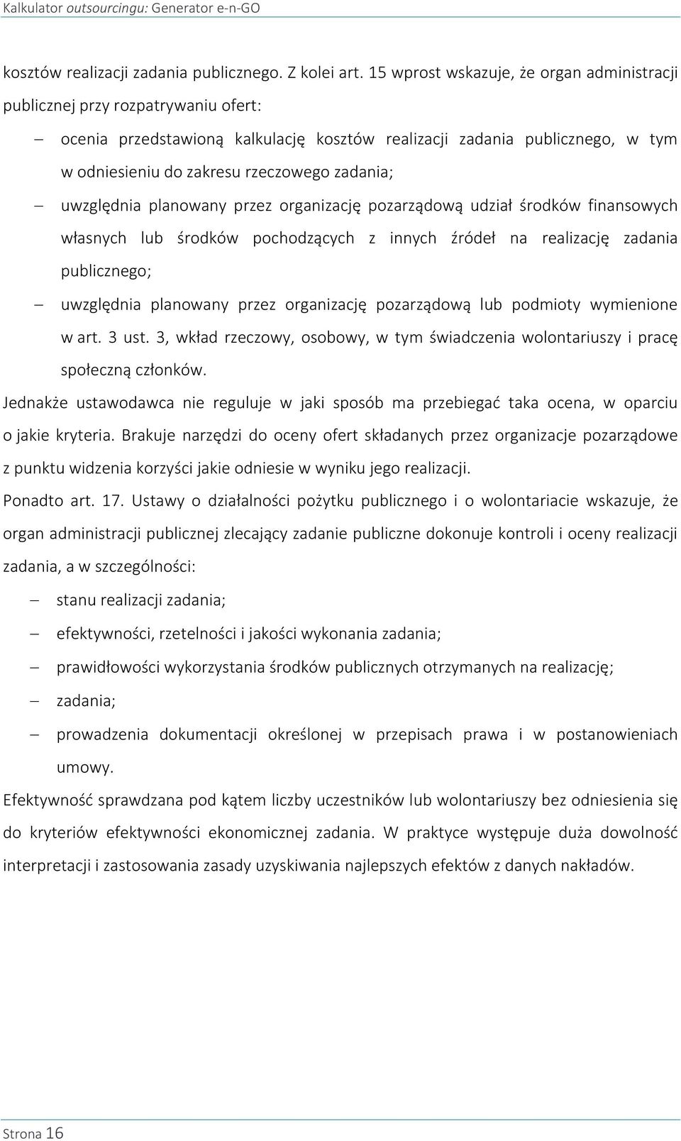 zadania; uwzględnia planowany przez organizację pozarządową udział środków finansowych własnych lub środków pochodzących z innych źródeł na realizację zadania publicznego; uwzględnia planowany przez