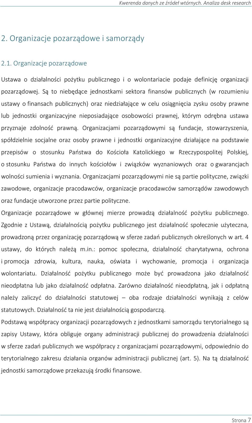 Są to niebędące jednostkami sektora finansów publicznych (w rozumieniu ustawy o finansach publicznych) oraz niedziałające w celu osiągnięcia zysku osoby prawne lub jednostki organizacyjne