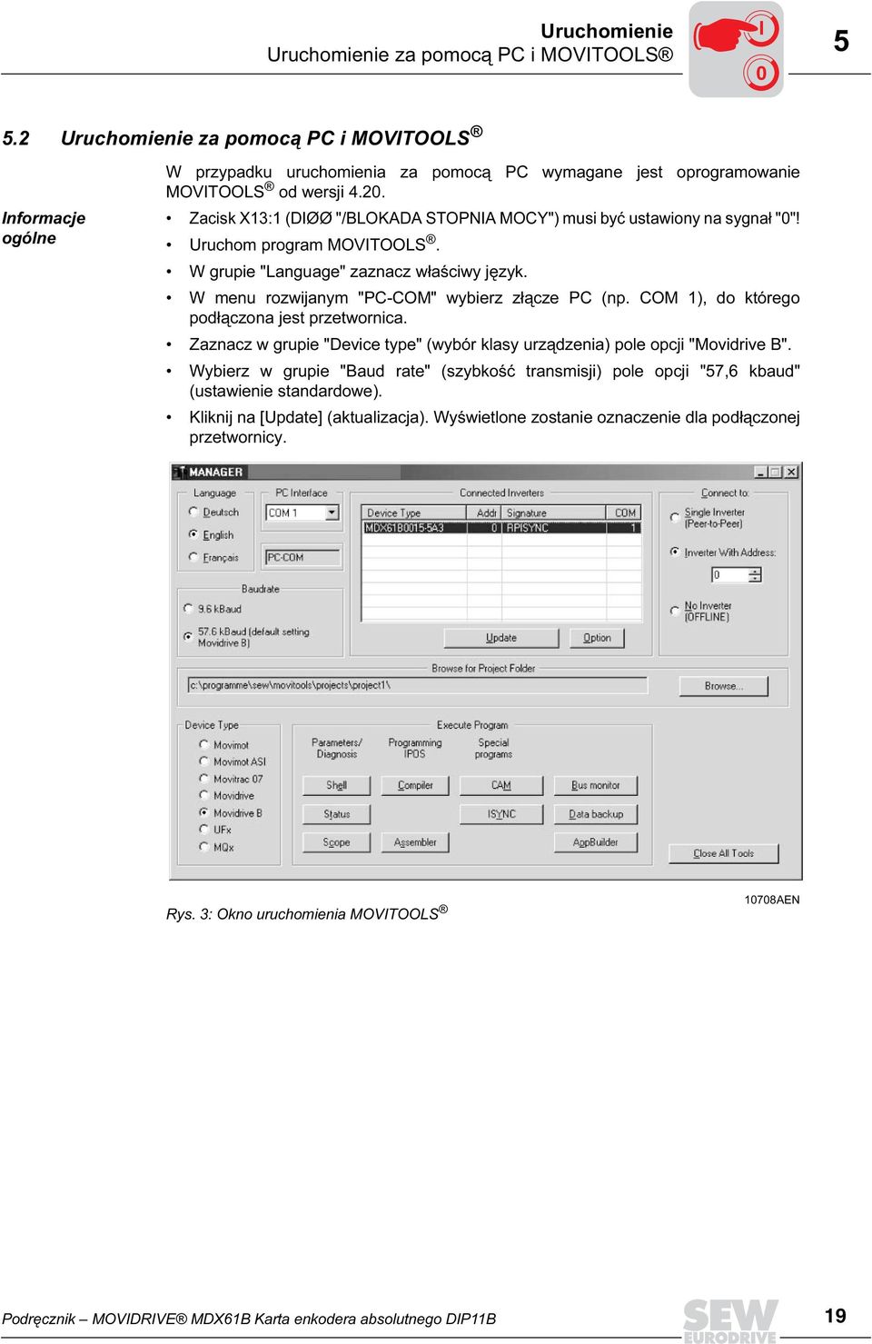 Zaznacz w grupie "Device type" (wybór klasy urządzenia) pole opcji "Movidrive B". Wybierz w grupie "Baud rate" (szybkość transmisji) pole opcji "57,6 kbaud" (ustawienie standardowe).