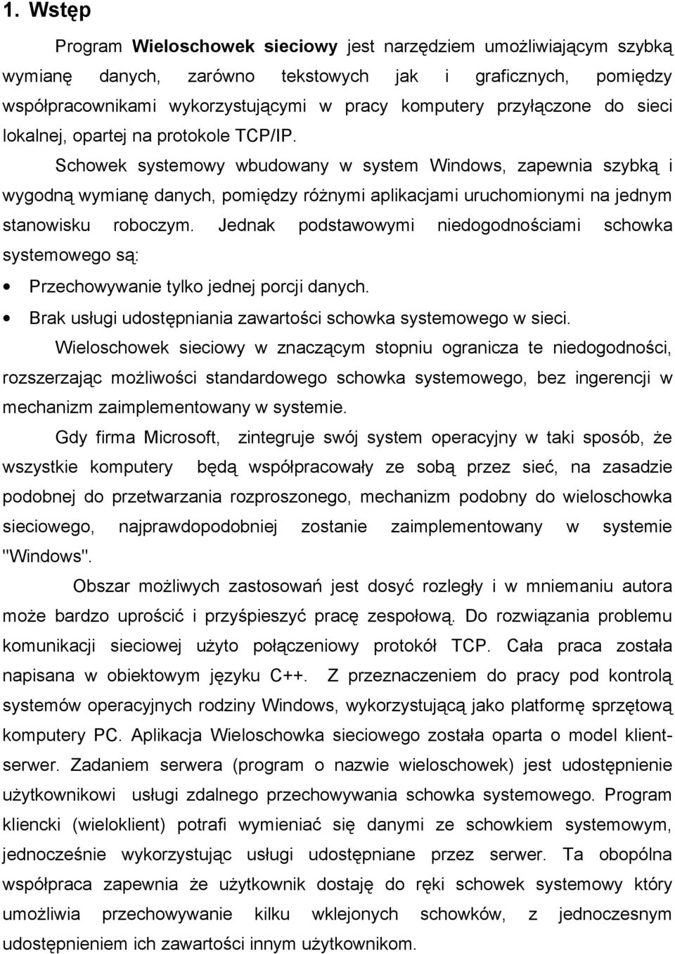 Schowek systemowy wbudowany w system Windows, zapewnia szybką i wygodną wymianę danych, pomiędzy różnymi aplikacjami uruchomionymi na jednym stanowisku roboczym.