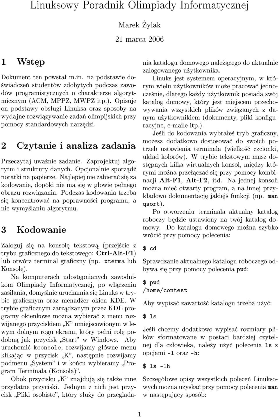 Zaprojektuj algorytm i struktury danych. Opcjonalnie sporz d¹ notatki na papierze. Najlepiej nie zabiera si za kodowanie, dopóki nie ma si w gªowie peªnego obrazu rozwi zania.