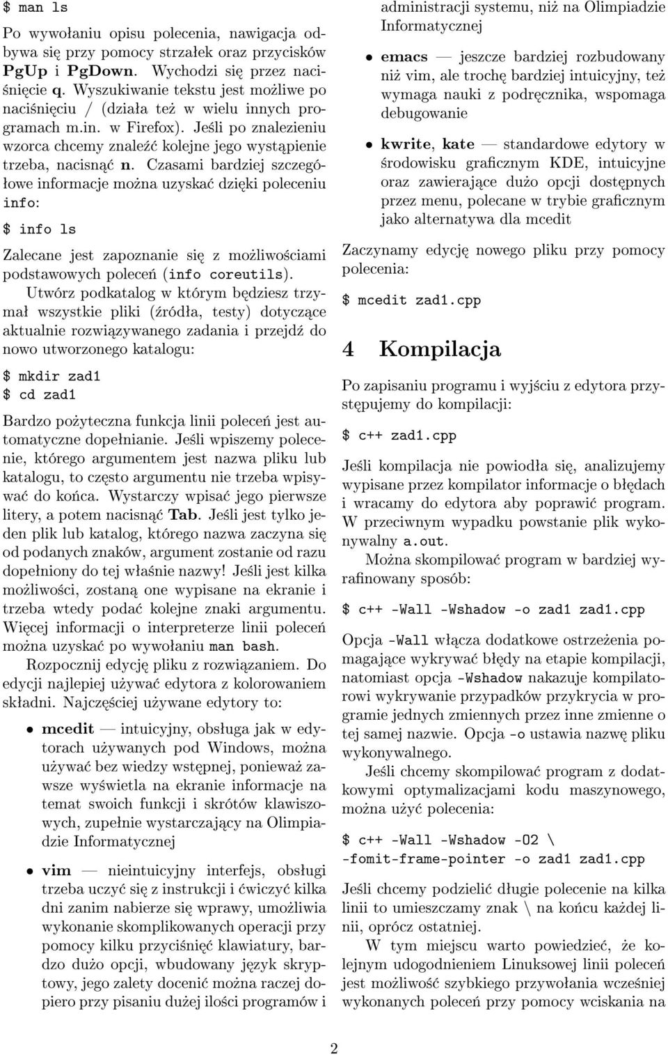 Czasami bardziej szczegó- ªowe informacje mo»na uzyska dzi ki poleceniu info: $ info ls Zalecane jest zapoznanie si z mo»liwo±ciami podstawowych polece«(info coreutils).