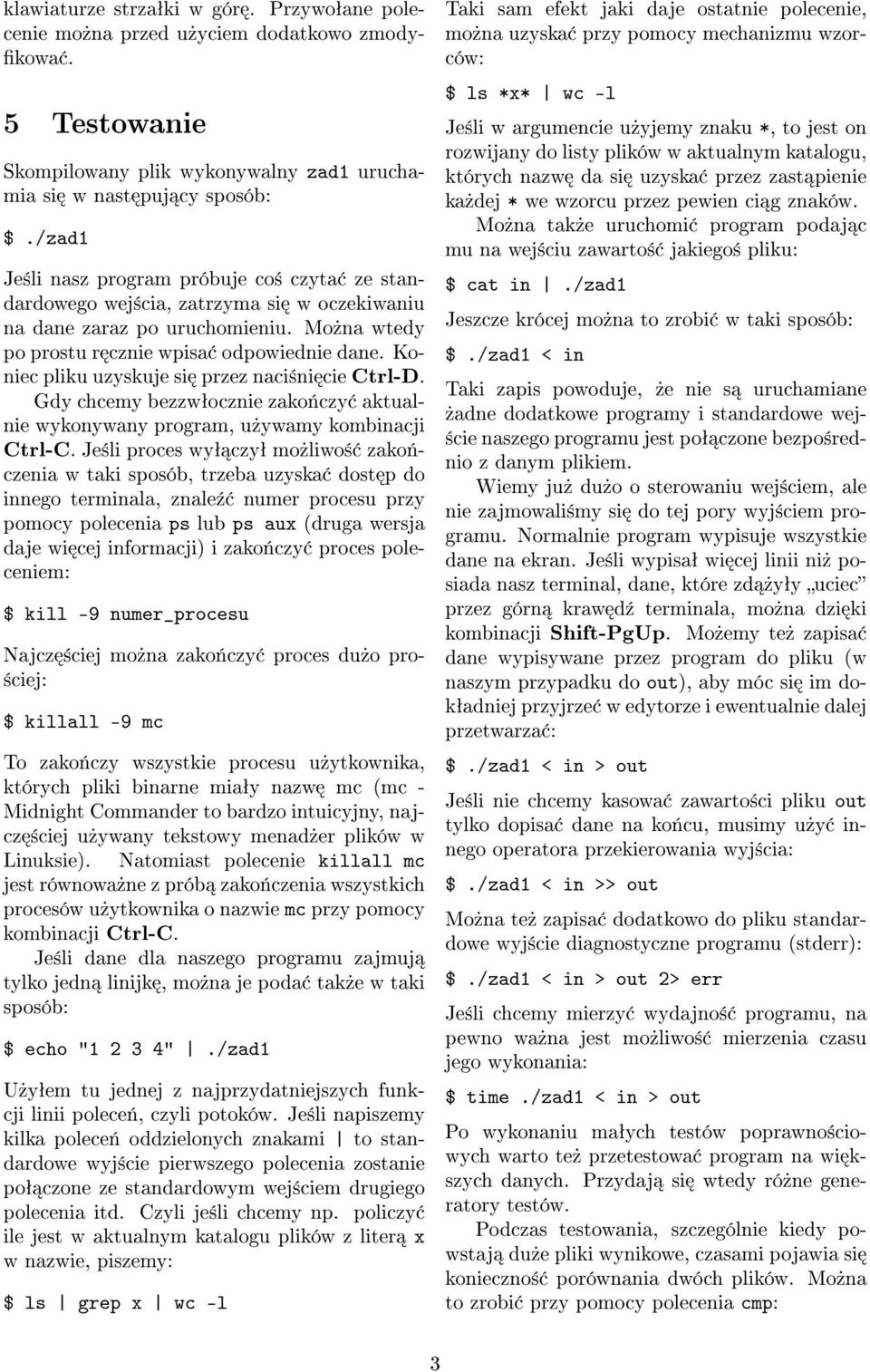 Koniec pliku uzyskuje si przez naci±ni cie Ctrl-D. Gdy chcemy bezzwªocznie zako«czy aktualnie wykonywany program, u»ywamy kombinacji Ctrl-C.