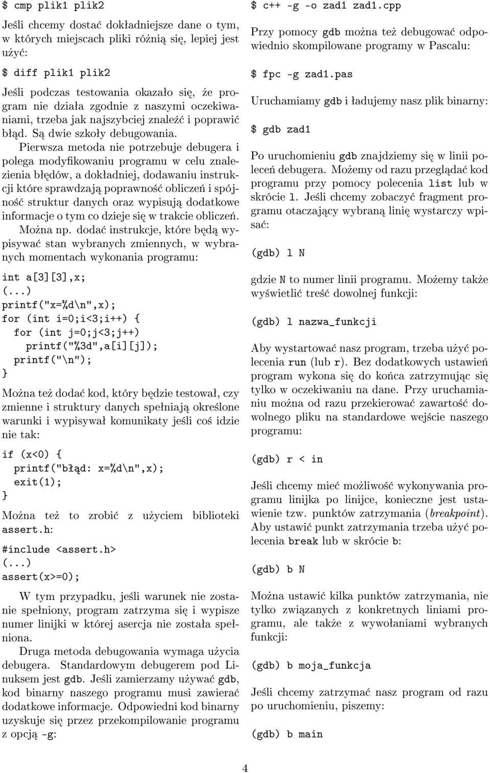 Pierwsza metoda nie potrzebuje debugera i polega modykowaniu programu w celu znalezienia bª dów, a dokªadniej, dodawaniu instrukcji które sprawdzaj poprawno± oblicze«i spójno± struktur danych oraz